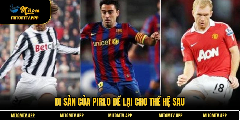 Di sản của Pirlo để lại cho thế hệ sau